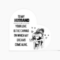 To My Husband – Your Love Is the Canvas of My Dreams | Heart-Shaped Keepsake